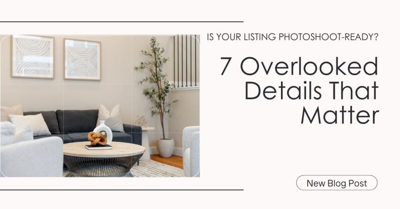 Is Your Listing Photoshoot-Ready? 7 Overlooked Details That Matter